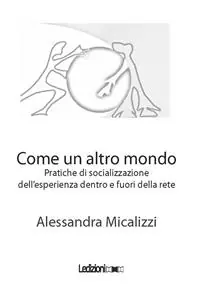 Come un altro mondo. Pratiche di socializzazione dell‘esperienza della perdita dentro e fuori della rete Offerta Lampo