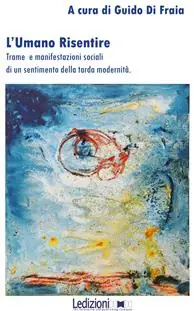 L‘umano risentire. Trame e manifestazioni sociali di un sentimento della tarda modernità Spedito Oggi