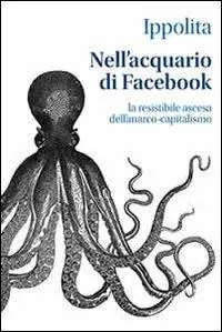 Nell‘acquario di facebook. La resistibile ascesa dell‘anarco-capitalismo Prezzo Scontato