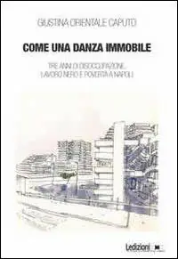 Di Tendenza Come una danza immmobile. Tre anni di disoccupazione, lavoro nero e povertà a Napoli