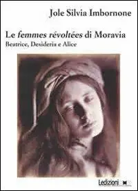 Le femmes révoltées di Moravia. Beatrice, Desideria e Alice Direttamente Dal Produttore