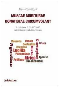 Subito Disponibile Muscae moriturae donatistae circumvolant. La costruzione di identità plurali nel cristianesimo dell‘Africa romana